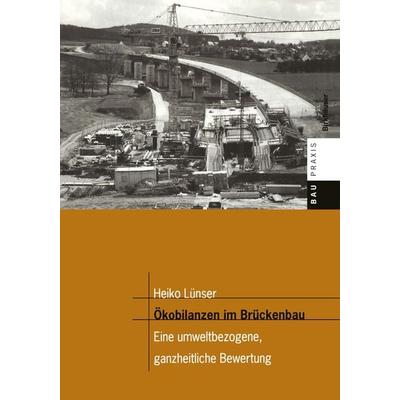 Ökobilanzen im Brückenbau, Taschenbuch von Heiko Lünser, Springer Basel, 978-3-7643-5946-1