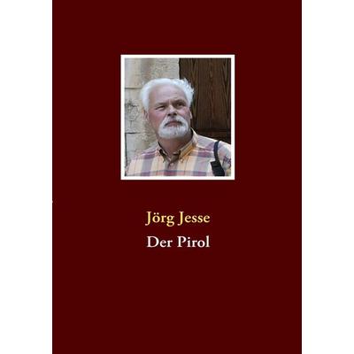 Der Pirol, Taschenbuch von Jörg Jesse, BoD – Books on Demand, 978-3-8370-8302-6