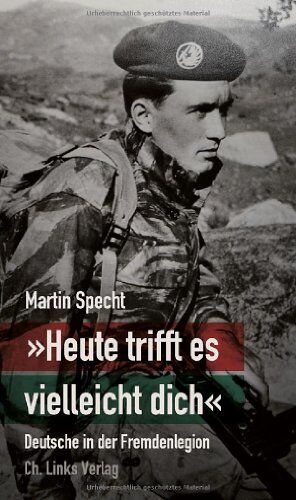Martin Specht - »Heute trifft es vielleicht dich« - Deutsche in der Fremdenlegion - Preis vom 19.10.2026 19:33:35 h