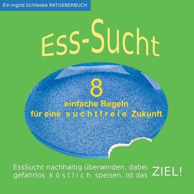 EssSucht - 8 einfache Regeln, Taschenbuch von Ingrid Schlieske, BoD – Books on Demand, 978-3-7386-2727-5