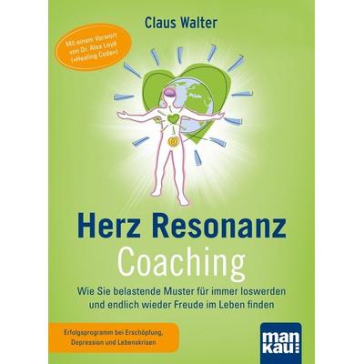 Herz-Resonanz-Coaching. Wie Sie belastende Muster für immer loswerden und endlich wieder Freude im Leben finden, Set von Claus Walter, Mankau Verlag,