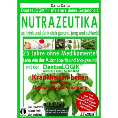 NUTRAZEUTIKA - Iss, trink und denk dich gesund, jung und schlank!, Taschenbuch von Dantse Dantse, Indayi edition, 978-3-946551-49-2