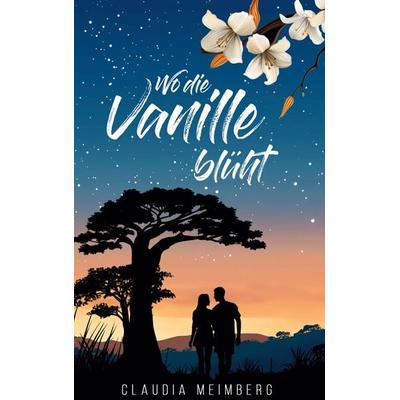 Wo die Vanille blüht, Taschenbuch von Claudia Meimberg, BoD – Books on Demand, 978-3-7597-3724-3