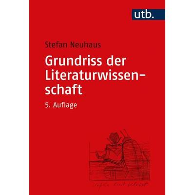 Grundriss der Literaturwissenschaft, Taschenbuch von Stefan Neuhaus, Utb GmbH, 978-3-8252-4798-0