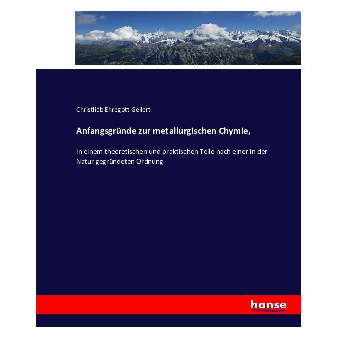 Hansebooks Anfangsgründe zur metallurgischen Chymie (Deutsch, Softcover, Christlieb Ehregott Gellert) (35164406)