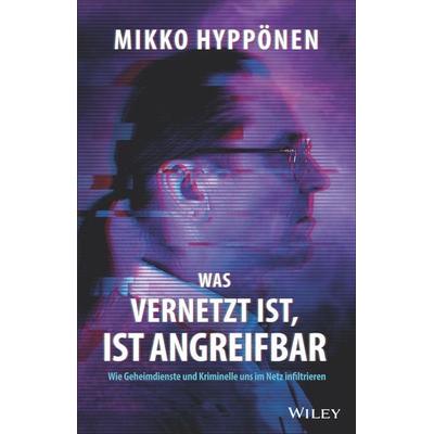 Was vernetzt ist, ist angreifbar, Gebundene Ausgabe von Mikko Hyppönen, Wiley-VCH, 978-3-527-51150-1