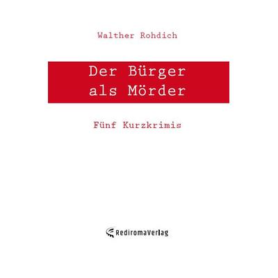 Der Bürger als Mörder, Taschenbuch von Walther Rohdich, Rediroma-Verlag, 978-3-96103-338-6