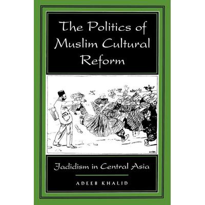 The Politics of Muslim Cultural Reform, Taschenbuch von Adeeb Khalid, De Gruyter Oldenbourg, 978-0-520-21356-2