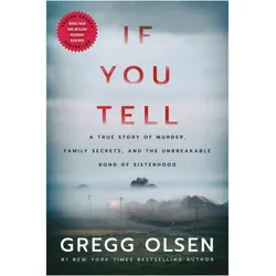 If You Tell: A True Story of Murder, Family Secrets, and the Unbreakable Bond of Sisterhood, Belletristik von Gregg Olsen