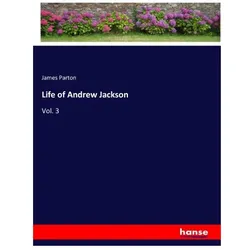 Life of Andrew Jackson, Belletristik von James Parton