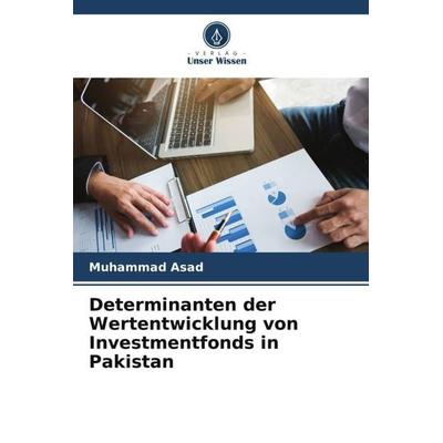 Determinanten der Wertentwicklung von Investmentfonds in Pakistan, Taschenbuch von Muhammad Asad, Verlag Unser Wissen, 978-620-4-86057-2