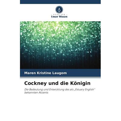 Cockney und die Königin, Taschenbuch von Maren Kristine Laugom, Verlag Unser Wissen