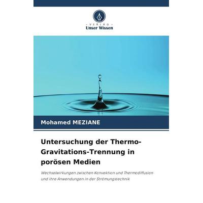 Untersuchung der Thermo-Gravitations-Trennung in porösen Medien, Taschenbuch von Mohamed Meziane, Verlag Unser Wissen, 978-620-8-28108-3