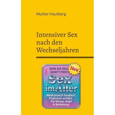 Intensiver Sex nach den Wechseljahren, Taschenbuch von Mutter Hautberg, BoD – Books on Demand, 978-3-695-19589-3