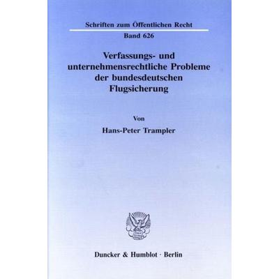 Verfassungs- und unternehmensrechtliche Probleme der bundesdeutschen Flugsicherung., Taschenbuch von Hans-Peter Trampler, Duncker & Humblot,