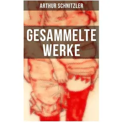 Gesammelte Werke von Arthur Schnitzler, Belletristik von Arthur Schnitzler