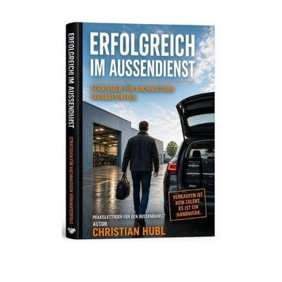 Erfolgreich im Außendienst, Taschenbuch von Christian Hubl, Epubli, 978-3-565-45180-7