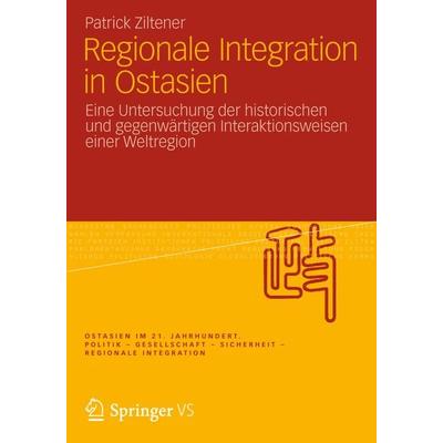 Regionale Integration in Ostasien, Taschenbuch von Patrick Ziltener, Springer Fachmedien Wiesbaden GmbH, 978-3-531-17940-7