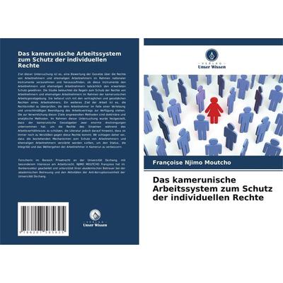 Das kamerunische Arbeitssystem zum Schutz der individuellen Rechte, Taschenbuch von Françoise Njimo Moutcho, Verlag Unser Wissen, 978-620-7-58562-5