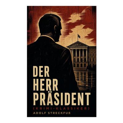 Der Herr Präsident (Krimi-Klassiker), Taschenbuch von Adolf Streckfuss, E-artnow, 978-80-273-5588-4