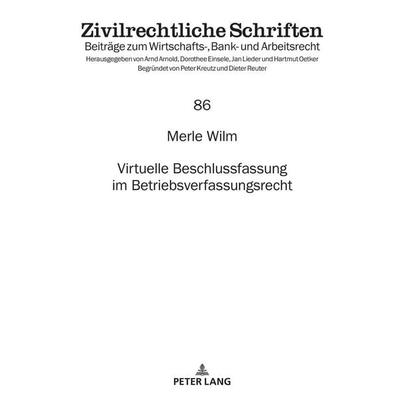 Virtuelle Beschlussfassung im Betriebsverfassungsrecht, Gebundene Ausgabe von Merle Wilm, Peter Lang GmbH, Internationaler Verlag der Wissenschaften,