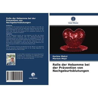 Rolle der Hebamme bei der Prävention von Nachgeburtsblutungen, Taschenbuch von Karima Mekni,Mariem Mejri, Verlag Unser Wissen, 978-620-3-22242-5
