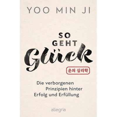 So geht Glück, Taschenbuch von Yoo Min Ji, Allegria, 978-3-7934-0098-1