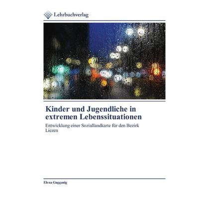 Kinder und Jugendliche in extremen Lebenssituationen, Taschenbuch von Elena Gugganig, Lehrbuchverlag, 978-620-0-27192-1