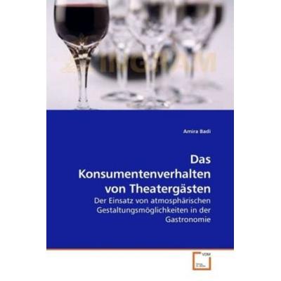 Badi, A: Das Konsumentenverhalten von Theatergästen, Taschenbuch von Amira Badi, VDM, 978-3-639-24529-5