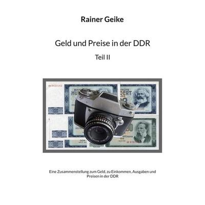 Geld und Preise in der DDR, Teil II, Taschenbuch von Rainer Geike, BoD – Books on Demand, 978-3-7578-1343-7
