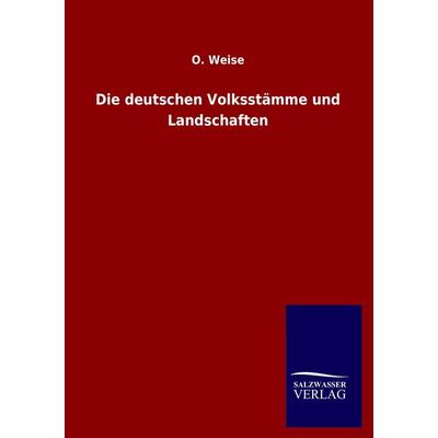 Die deutschen Volksstämme und Landschaften, Taschenbuch von O. Weise, Salzwasser, 978-3-8460-1273-4