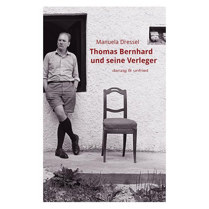 Danzig & Unfried Thomas Bernhard und seine Verleger (Deutsch, Softcover, Manuela Dressel) (55607641)