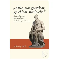 /'Alles, was geschieht, geschieht mit Recht./', Belletristik von Alfred J. Noll