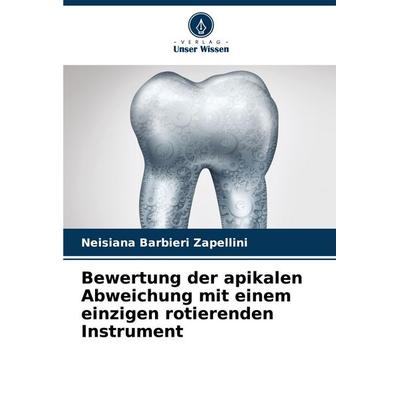 Bewertung der apikalen Abweichung mit einem einzigen rotierenden Instrument, Taschenbuch von Neisiana Barbieri Zapellini, Verlag Unser Wissen,