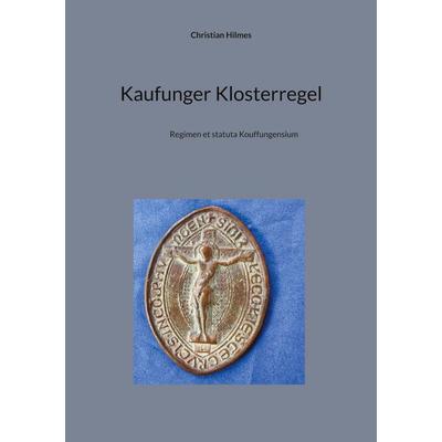 Kaufunger Klosterregel, Taschenbuch von Christian Hilmes, BoD – Books on Demand, 978-3-7583-1644-9