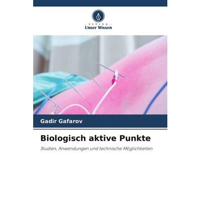 Biologisch aktive Punkte, Taschenbuch von Gadir Gafarov, Verlag Unser Wissen, 978-620-5-97645-6