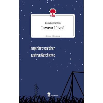 I swear I lived. Life is a Story - story.one, Gebundene Ausgabe von Eliza Koopmann, Storylution, 978-3-7115-3778-2
