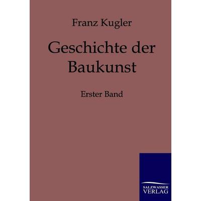 Geschichte der Baukunst, Taschenbuch von Franz Kugler, Salzwasser, 978-3-86195-518-4