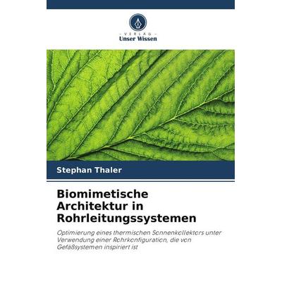 Biomimetische Architektur in Rohrleitungssystemen, Taschenbuch von Stephan Thaler, Verlag Unser Wissen, 978-620-9-69229-1