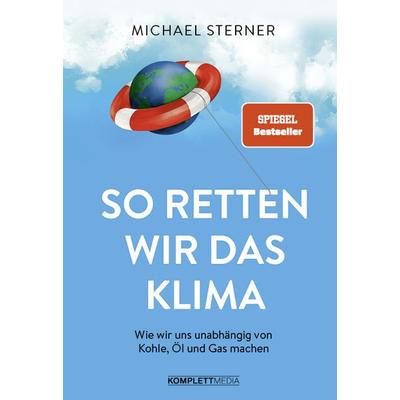 So retten wir das Klima, Gebundene Ausgabe von Michael Sterner, Komplett-Media