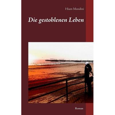Die gestohlenen Leben, Taschenbuch von Hiam Mondini, BoD – Books on Demand, 978-3-7412-7952-2