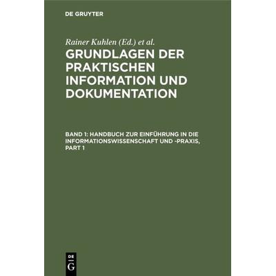 Grundlagen der praktischen Information und Dokumentation, Gebundene Ausgabe von Rainer Kuhlen,Thomas Seeger,Dietmar Strauch, De Gruyter,
