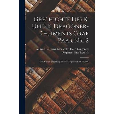 Geschichte des k. und k. Dragoner-Regiments Graf Paar Nr. 2, Taschenbuch von , Legare Street Press, 978-1-01-820218-1
