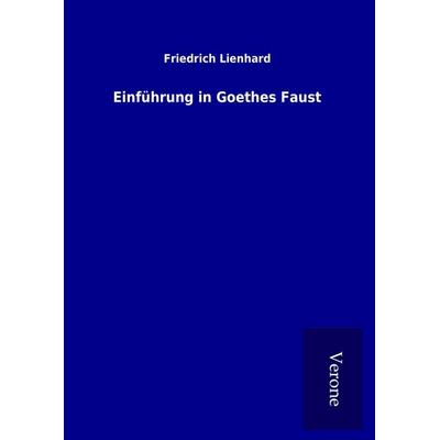 Einführung in Goethes Faust, Gebundene Ausgabe von Friedrich Lienhard, BoD - Books on Demand