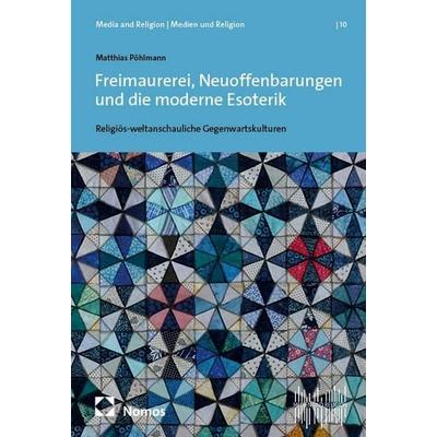 Freimaurerei, Neuoffenbarungen und die moderne Esoterik, Taschenbuch von Matthias Pöhlmann, Nomos, 978-3-7560-1985-4