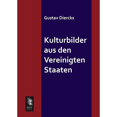 Kulturbilder aus den Vereinigten Staaten, Taschenbuch von Gustav Diercks, EHV-History, 978-3-95564-414-7