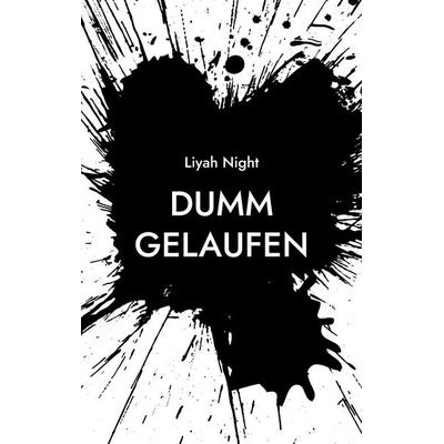 Dumm Gelaufen, Taschenbuch von Liyah Night, BoD – Books on Demand, 978-3-7543-3704-2