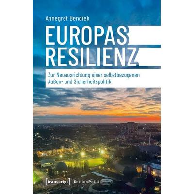 Europas Resilienz, Taschenbuch von Annegret Bendiek, Transcript, 978-3-8376-6753-0