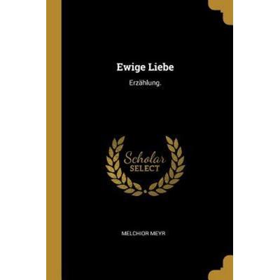 Ewige Liebe: Erzählung., Taschenbuch von Melchior Meyr, Creative Media Partners, LLC, 978-0-341-11199-3