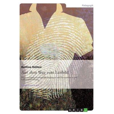 Auf dem Weg zum Leitbild: Prozessschritte, Gelingensbedingungen und Hemmnisse in der Leitbildentwicklung, Taschenbuch von Bettina Rütten, GRIN,